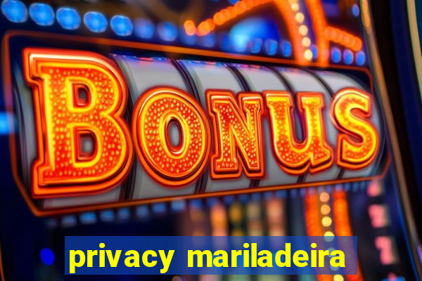 privacy mariladeira